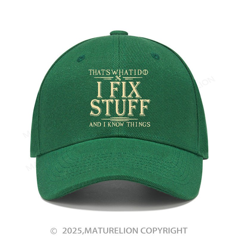 Maturelion Baseball Cap That's What I Do I Fix Stuff And I Know Things Cap (Free Customization)