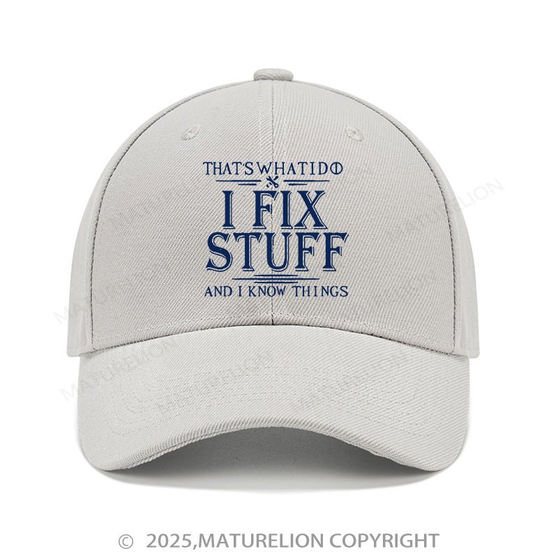 Maturelion Baseball Cap That's What I Do I Fix Stuff And I Know Things Cap (Free Customization)