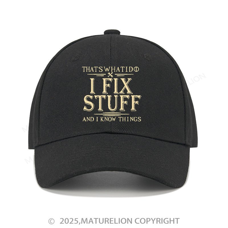 Maturelion Baseball Cap That's What I Do I Fix Stuff And I Know Things Cap (Free Customization)