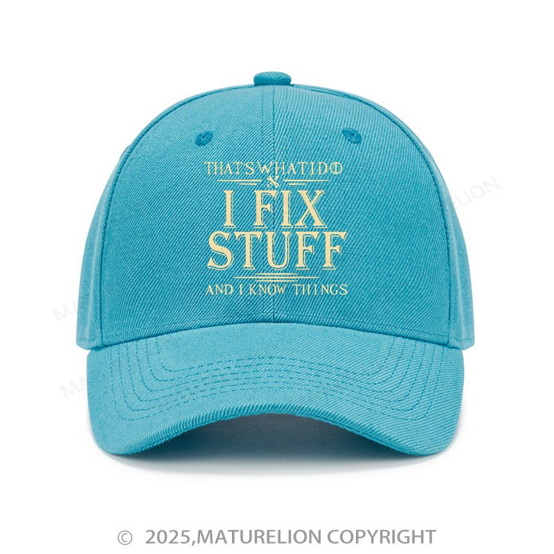 Maturelion Baseball Cap That's What I Do I Fix Stuff And I Know Things Cap (Free Customization)