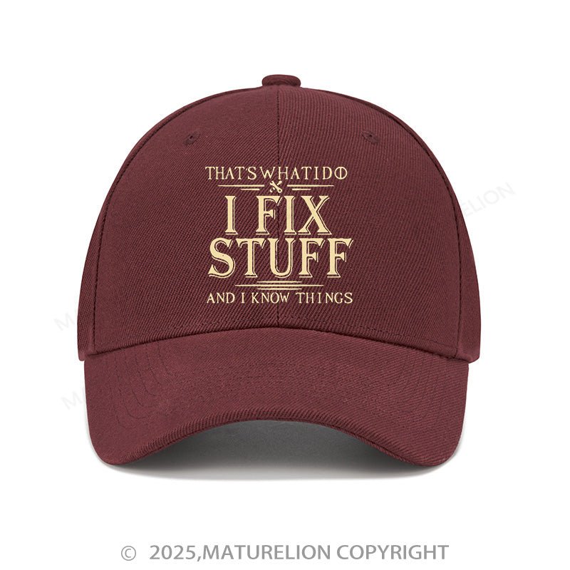 Maturelion Baseball Cap That's What I Do I Fix Stuff And I Know Things Cap (Free Customization)