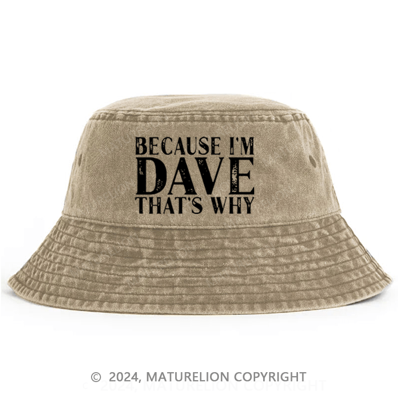 Maturelion Because I'm Dave That's Why Bucket Hat