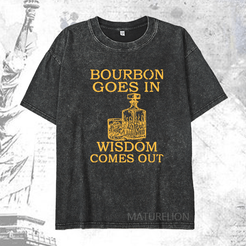 Maturelion Bourbon Goes In Wisdom Comes Out DTG Printing Washed  Cotton T-shirt