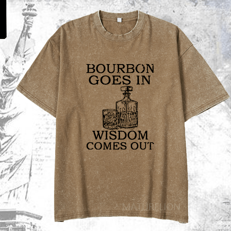 Maturelion Bourbon Goes In Wisdom Comes Out DTG Printing Washed  Cotton T-shirt