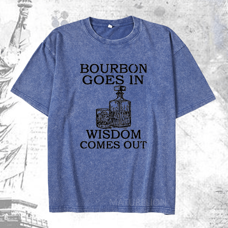 Maturelion Bourbon Goes In Wisdom Comes Out DTG Printing Washed  Cotton T-shirt