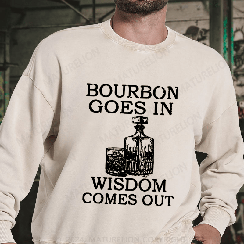 Maturelion Bourbon Goes In Wisdom Comes Out DTG Printing Washed sweatshirt