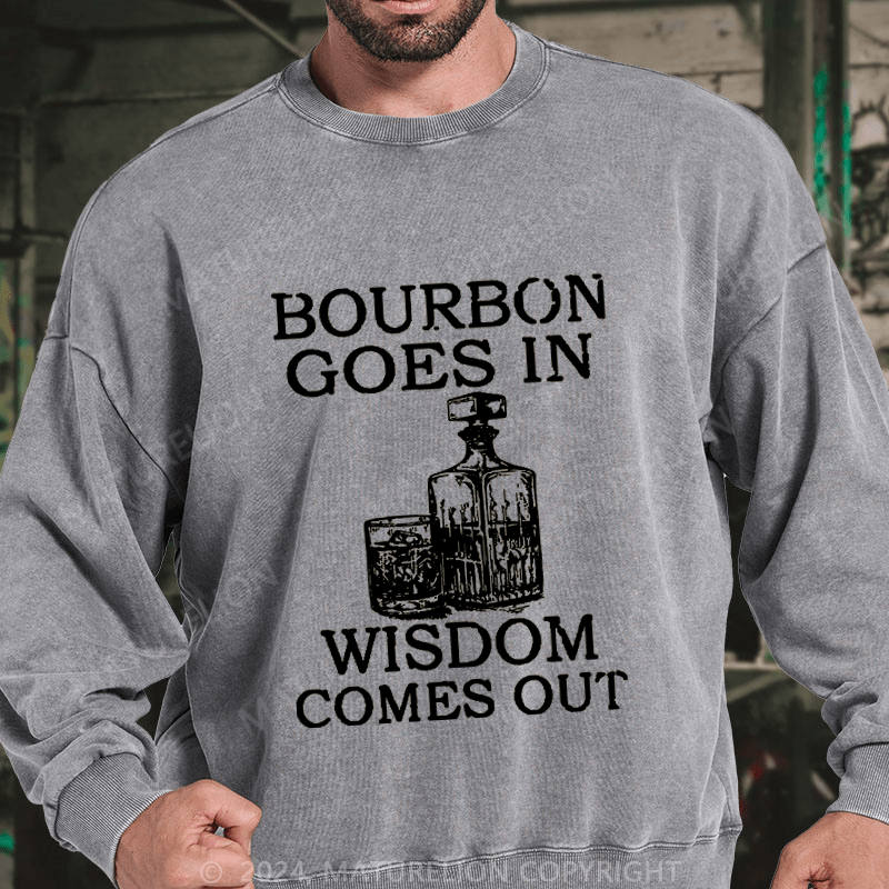 Maturelion Bourbon Goes In Wisdom Comes Out DTG Printing Washed sweatshirt