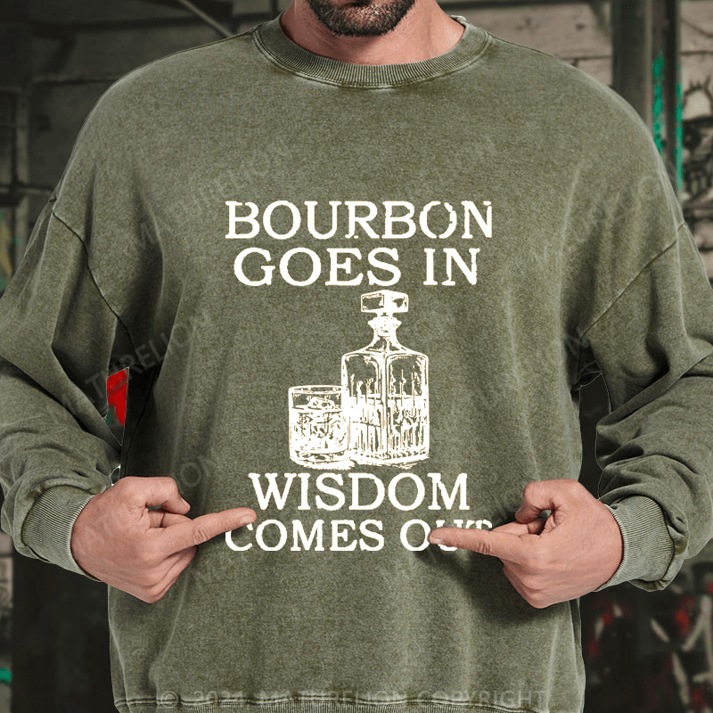 Maturelion Bourbon Goes In Wisdom Comes Out DTG Printing Washed sweatshirt