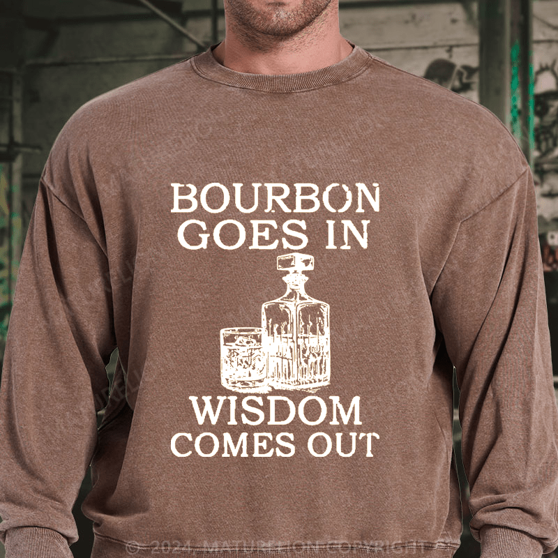 Maturelion Bourbon Goes In Wisdom Comes Out DTG Printing Washed sweatshirt