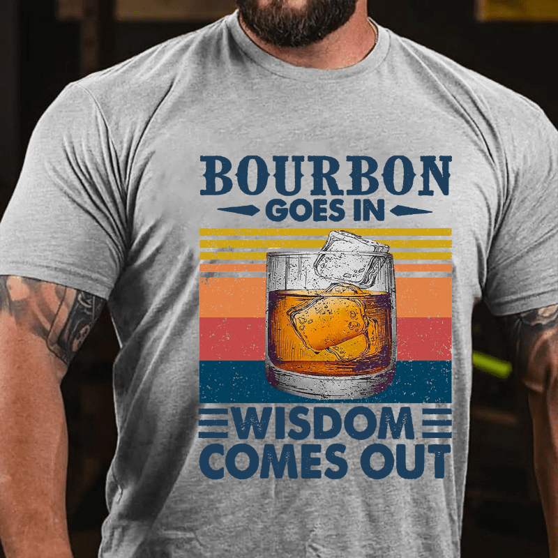 Maturelion  Bourbon Goes In Wisdom Comes Out T-shirt