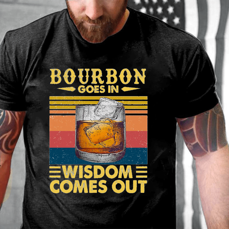 Maturelion  Bourbon Goes In Wisdom Comes Out T-shirt