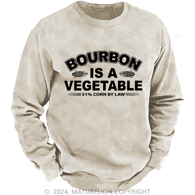 Maturelion Bourbon Is A Vegetable 51% Corn By Law Custom Sweatshirt