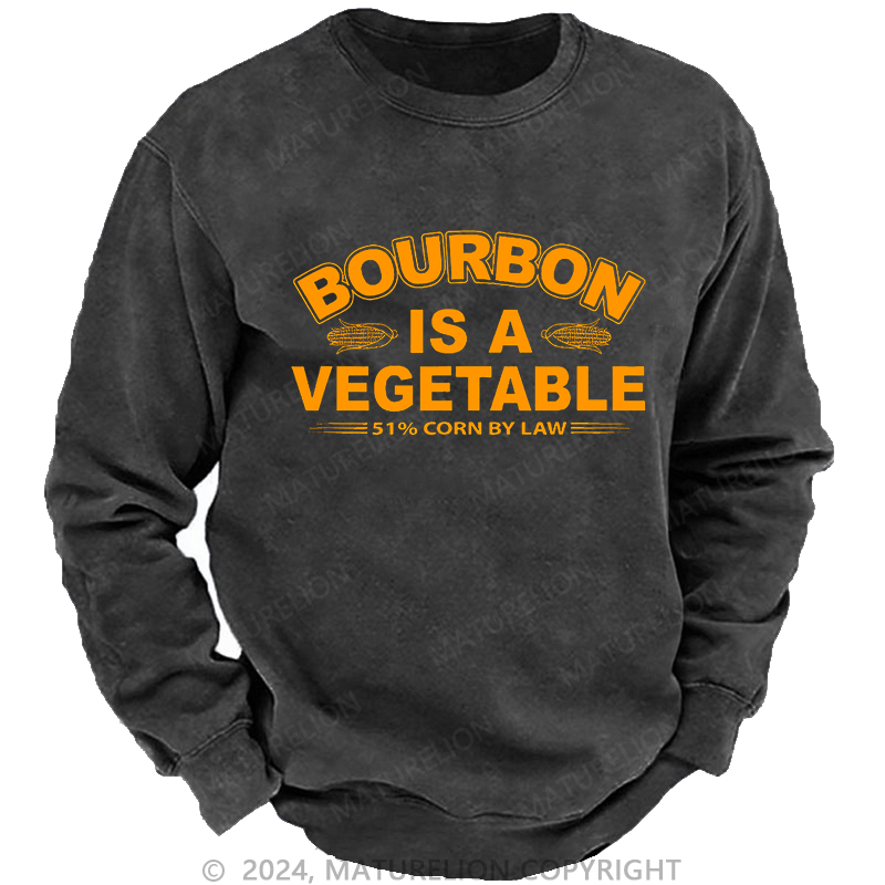 Maturelion Bourbon Is A Vegetable 51% Corn By Law Custom Sweatshirt