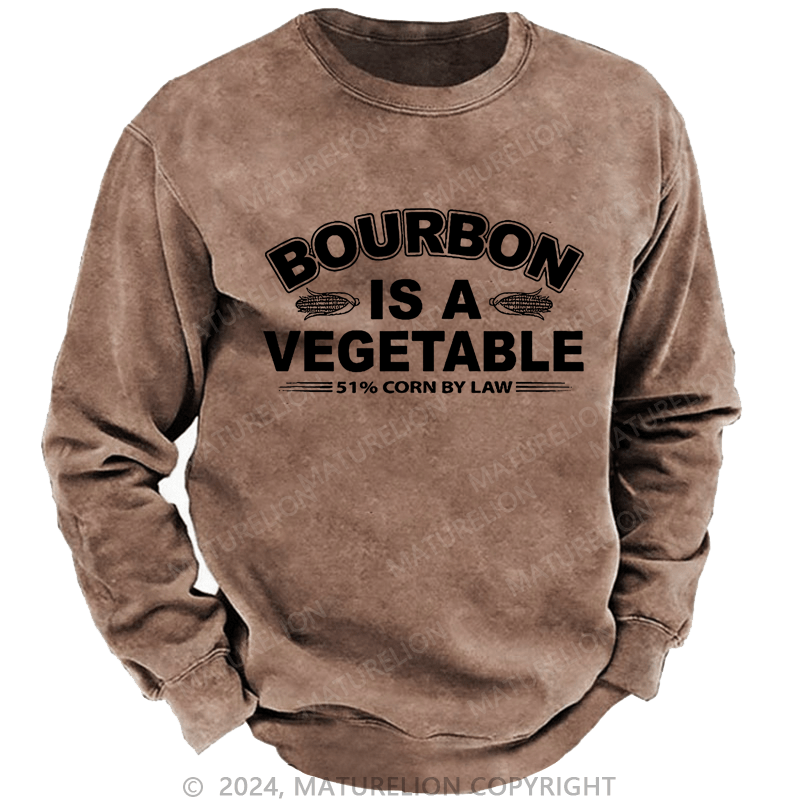 Maturelion Bourbon Is A Vegetable 51% Corn By Law Custom Sweatshirt