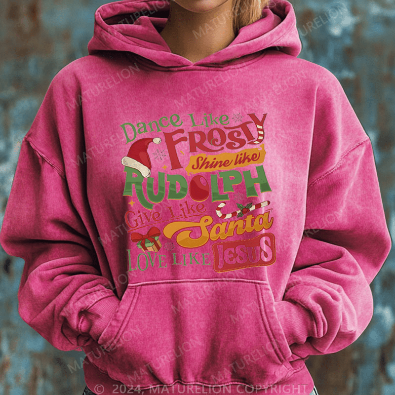 Maturelion Christmas Hoodie Dance Like Frosty Shine Like Rudolph Give Like Santa Love Like Jesus Women Hoodie