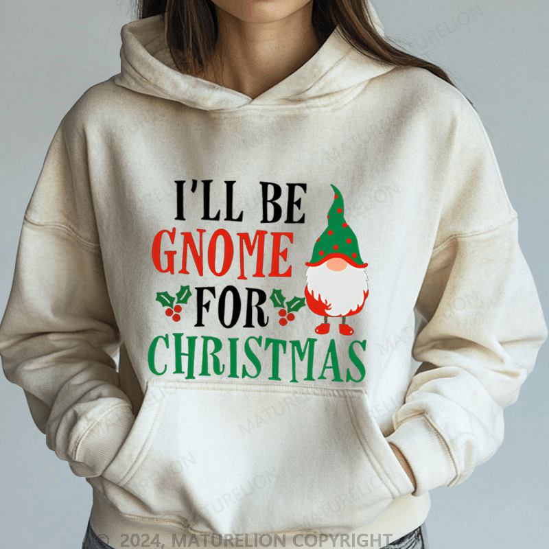 Maturelion Christmas Hoodie I'll Be Gnome For Christmas Women Hoodie