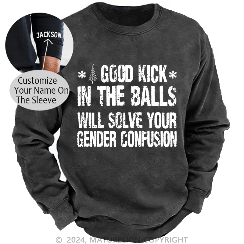 Maturelion Christmas Sweatshirt A Good Kick In The Balls Will Solve Your Gender Confusion Custom Sweatshirt