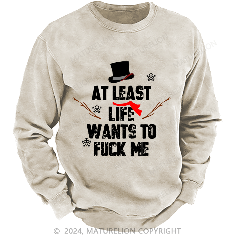 Maturelion Christmas Sweatshirt At Least Life Wants To Fuck Me Custom Sweatshirt