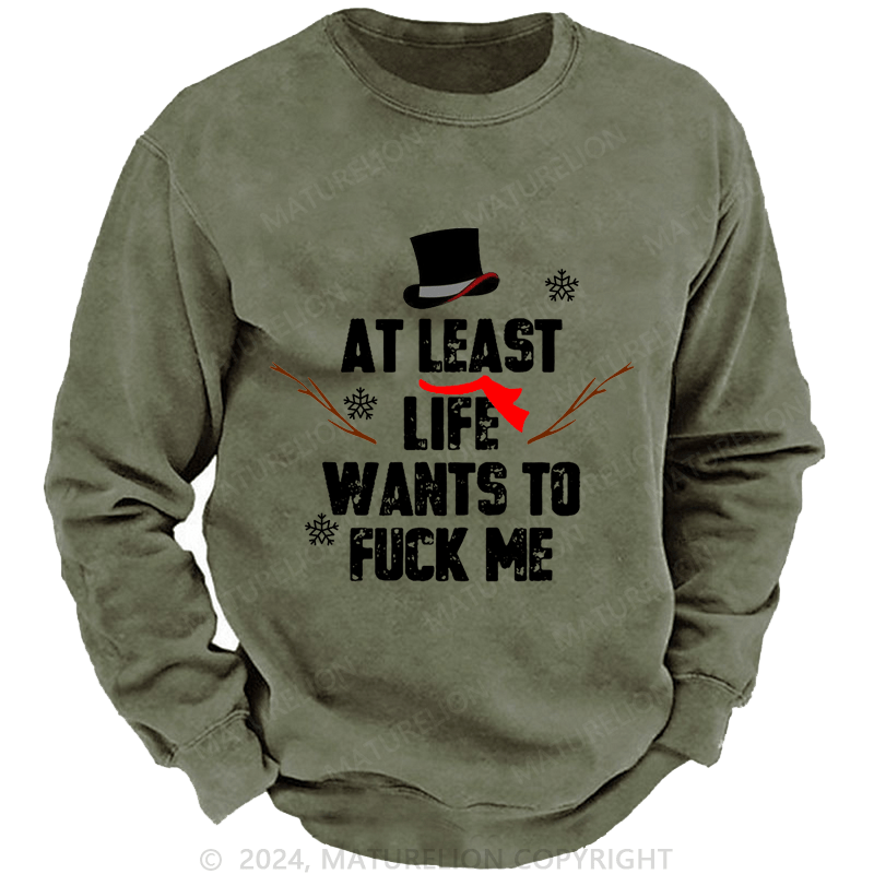 Maturelion Christmas Sweatshirt At Least Life Wants To Fuck Me Custom Sweatshirt