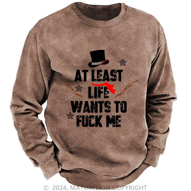 Maturelion Christmas Sweatshirt At Least Life Wants To Fuck Me Custom Sweatshirt