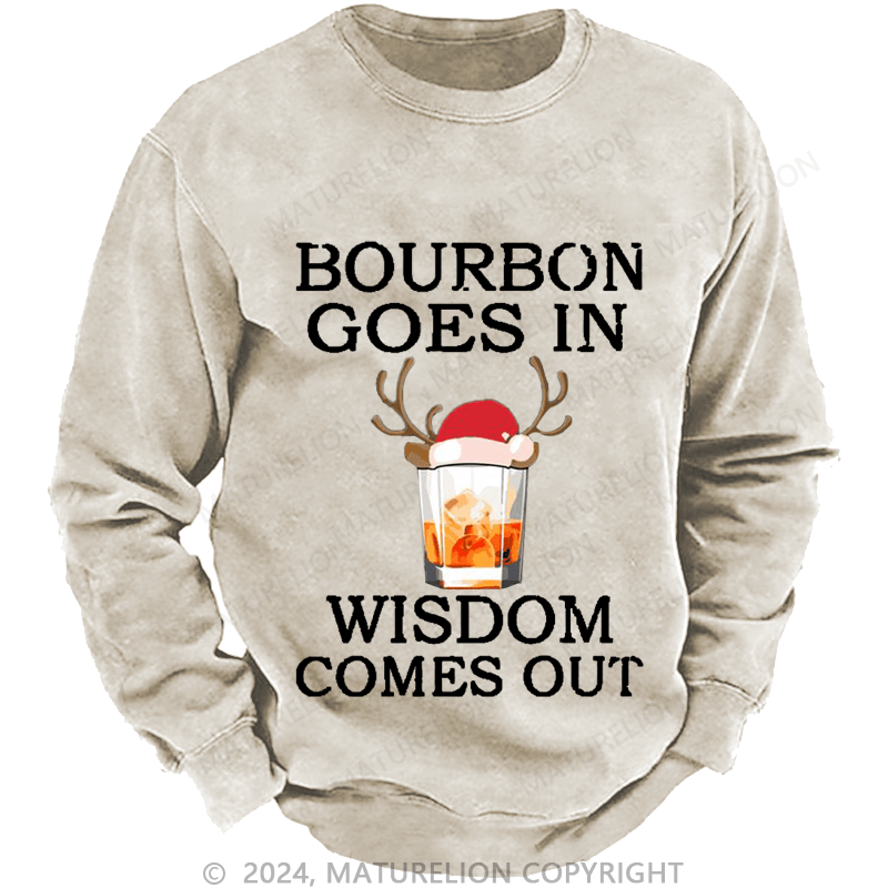 Maturelion Christmas Sweatshirt Bourbon Goes In Wisdom Comes Out Custom Sweatshirt