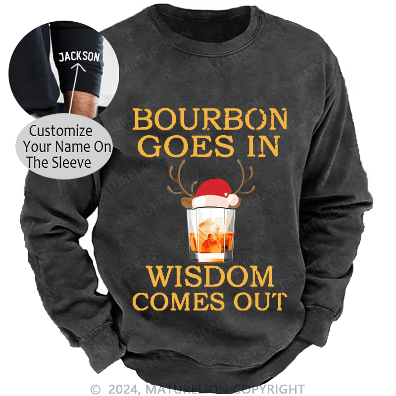 Maturelion Christmas Sweatshirt Bourbon Goes In Wisdom Comes Out Custom Sweatshirt