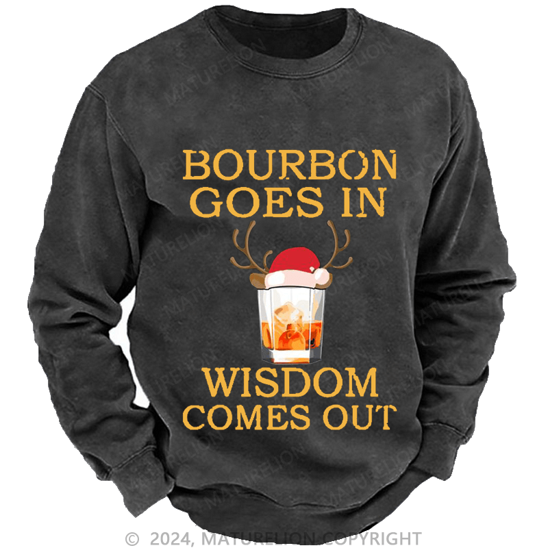 Maturelion Christmas Sweatshirt Bourbon Goes In Wisdom Comes Out Custom Sweatshirt