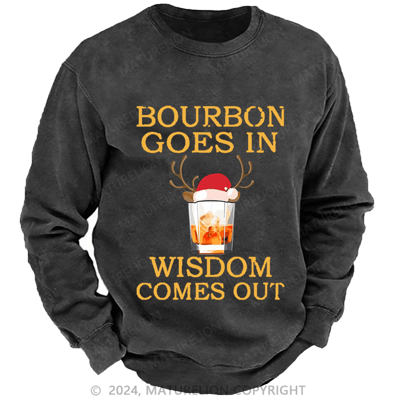 Maturelion Christmas Sweatshirt Bourbon Goes In Wisdom Comes Out Custom Sweatshirt