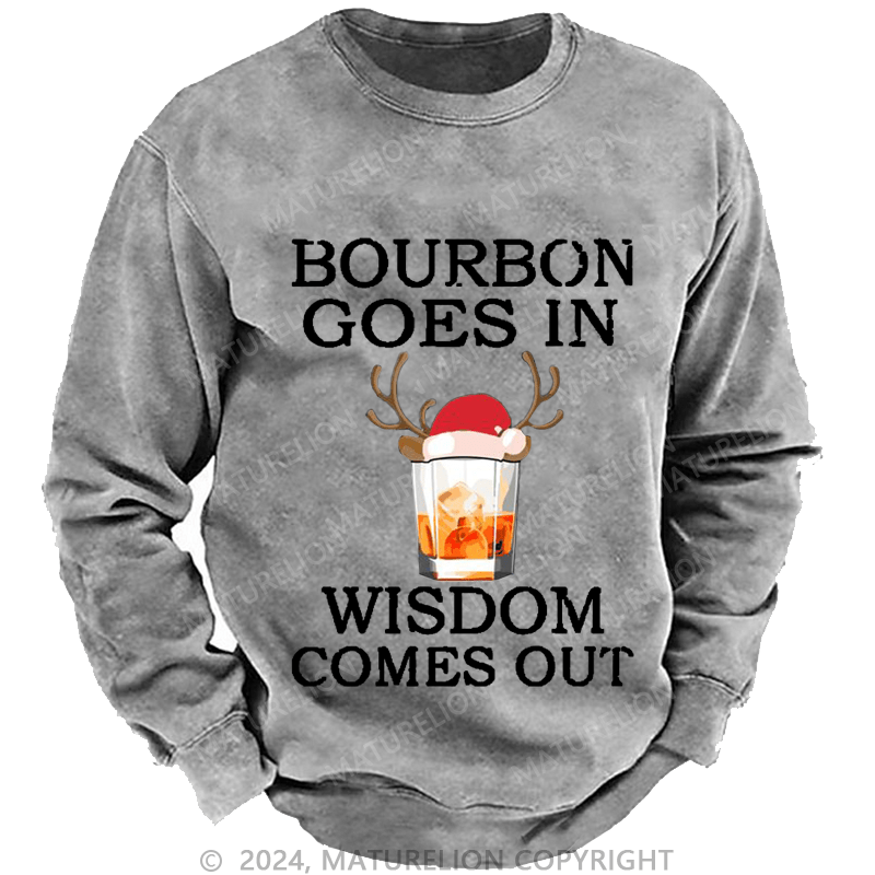 Maturelion Christmas Sweatshirt Bourbon Goes In Wisdom Comes Out Custom Sweatshirt