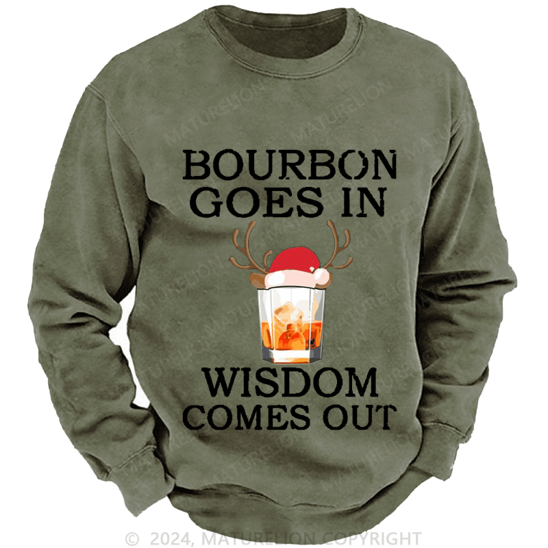 Maturelion Christmas Sweatshirt Bourbon Goes In Wisdom Comes Out Custom Sweatshirt