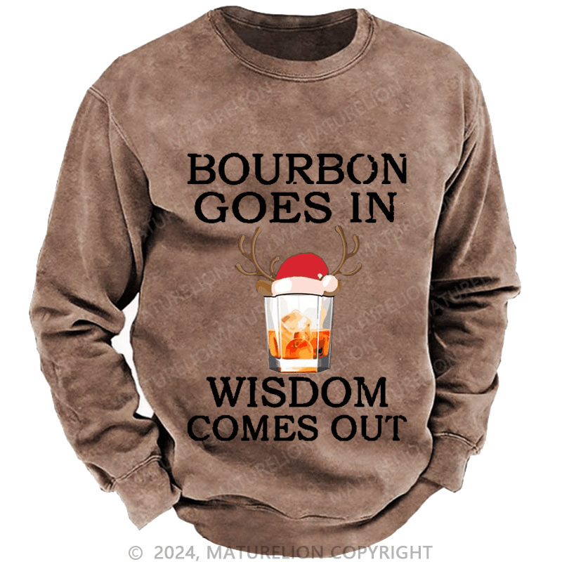 Maturelion Christmas Sweatshirt Bourbon Goes In Wisdom Comes Out Custom Sweatshirt