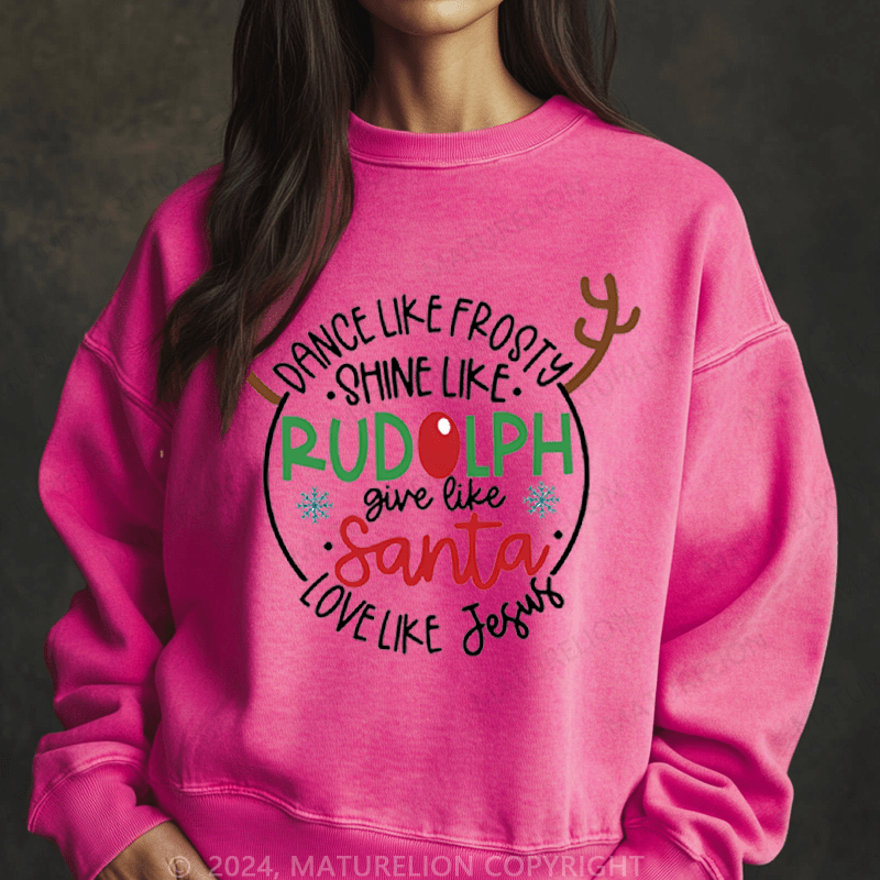 Maturelion Christmas Sweatshirt Dance Like Frosty Shine Like Rudolph Give Like Santa Love Like Jesus Women Sweatshirt