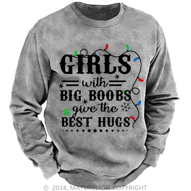 Maturelion Christmas Sweatshirt Girls With Big Boobs Give The Best Hugs Custom Sweatshirt