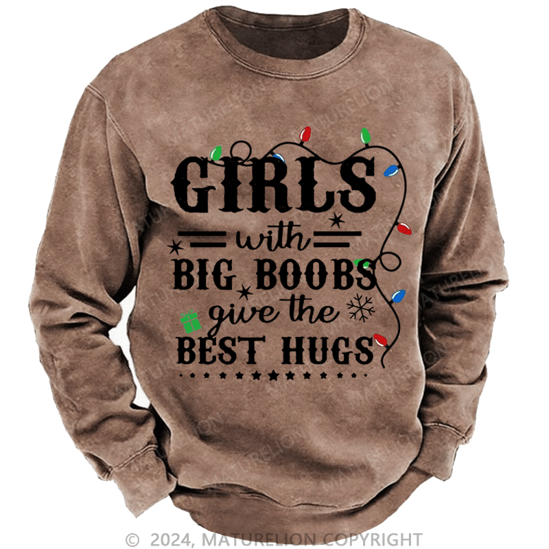 Maturelion Christmas Sweatshirt Girls With Big Boobs Give The Best Hugs Custom Sweatshirt