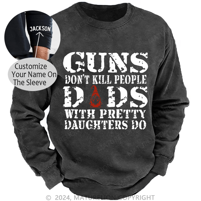 Maturelion Christmas Sweatshirt Guns Don't Kill People Dads With Pretty Daughters Do Funny Dad Custom Sweatshirt