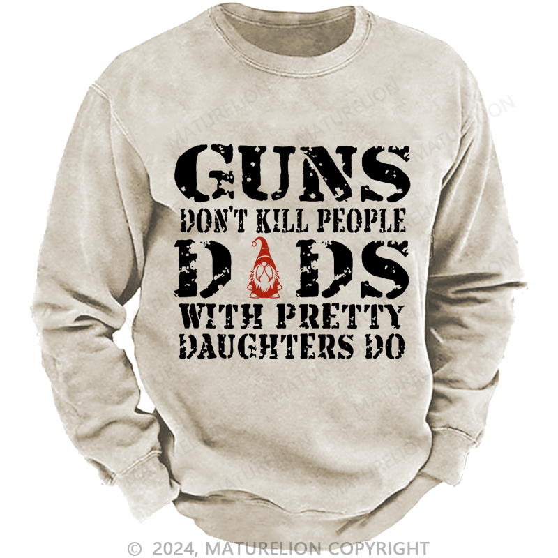 Maturelion Christmas Sweatshirt Guns Don't Kill People Dads With Pretty Daughters Do Funny Dad Custom Sweatshirt