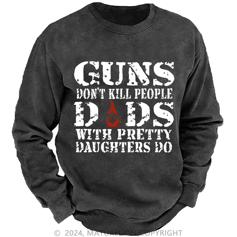 Maturelion Christmas Sweatshirt Guns Don't Kill People Dads With Pretty Daughters Do Funny Dad Custom Sweatshirt