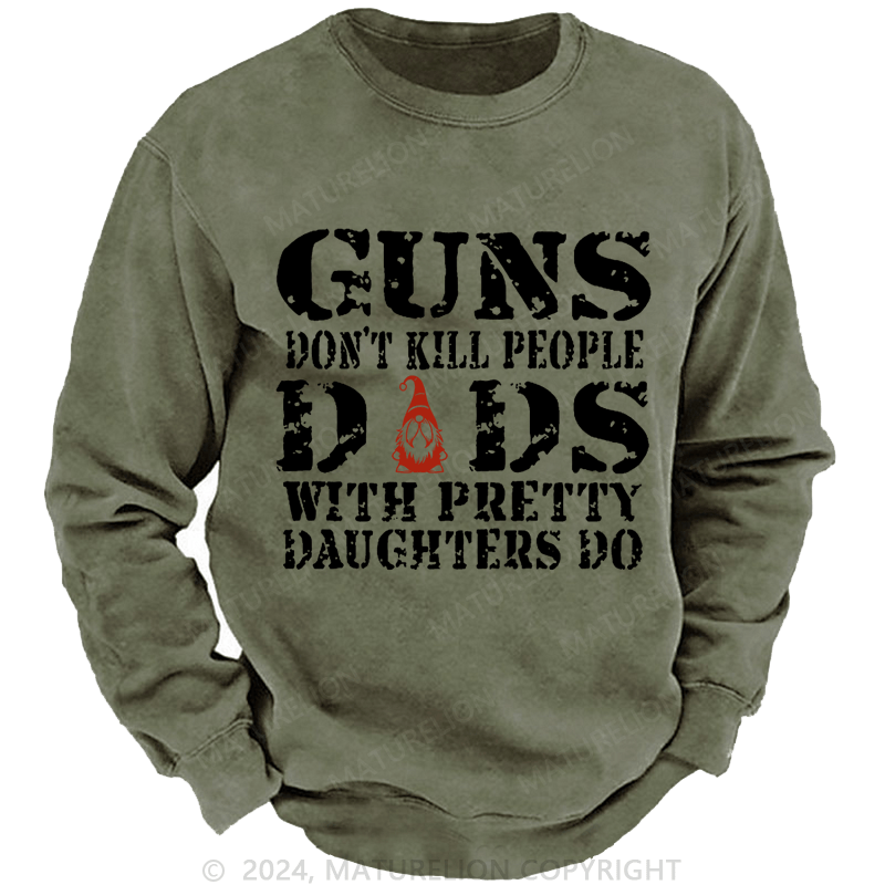 Maturelion Christmas Sweatshirt Guns Don't Kill People Dads With Pretty Daughters Do Funny Dad Custom Sweatshirt