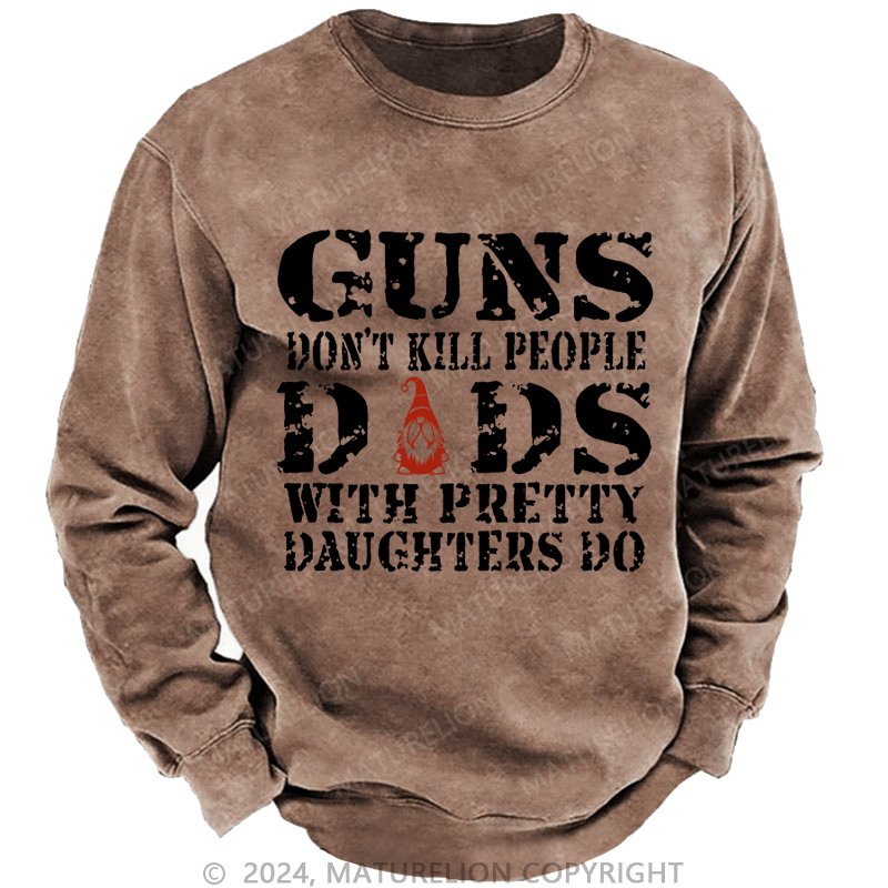 Maturelion Christmas Sweatshirt Guns Don't Kill People Dads With Pretty Daughters Do Funny Dad Custom Sweatshirt