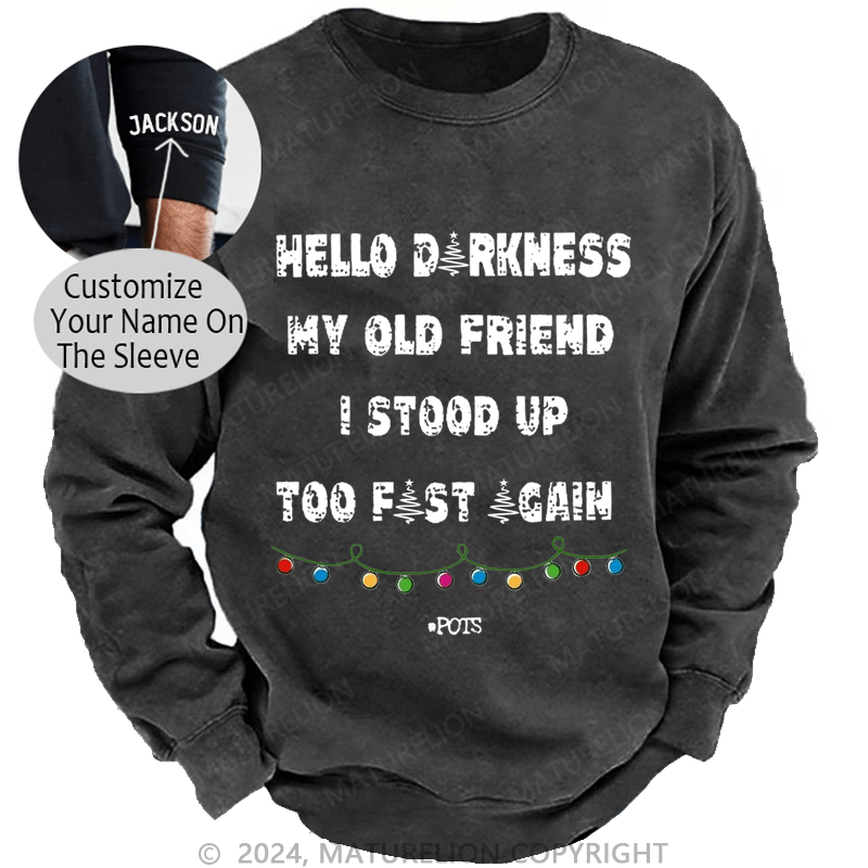 Maturelion Christmas Sweatshirt Hello Darkness My Old Friend I Stood Up Too Fast Again Funny Gift Custom Sweatshirt