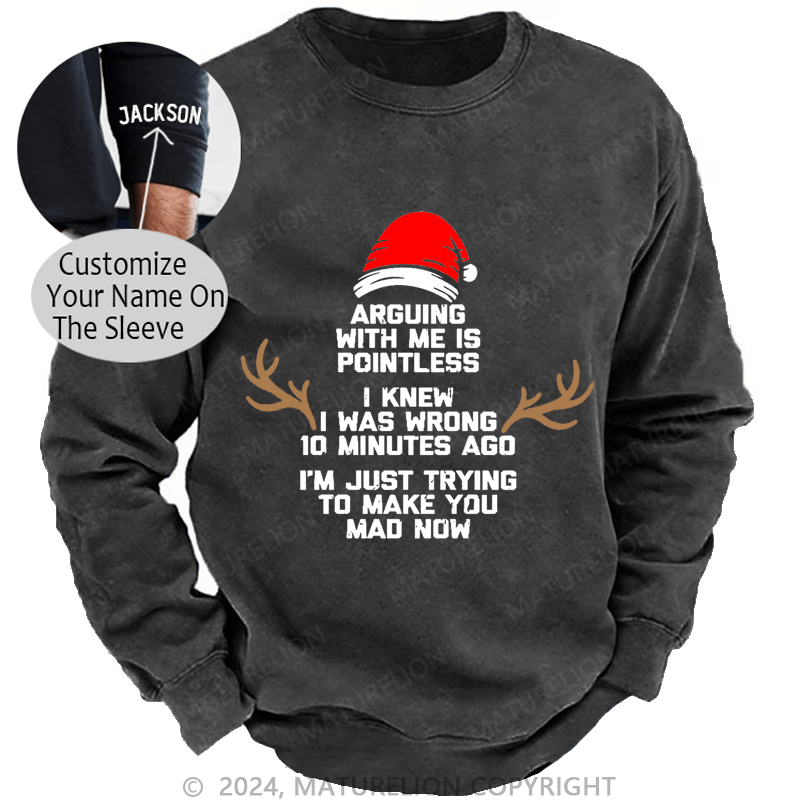 Maturelion Christmas Sweatshirt I Knew I Was Wrong 10 Minutes Ago I'm Just Trying To Make You Mad Now Custom Sweatshirt