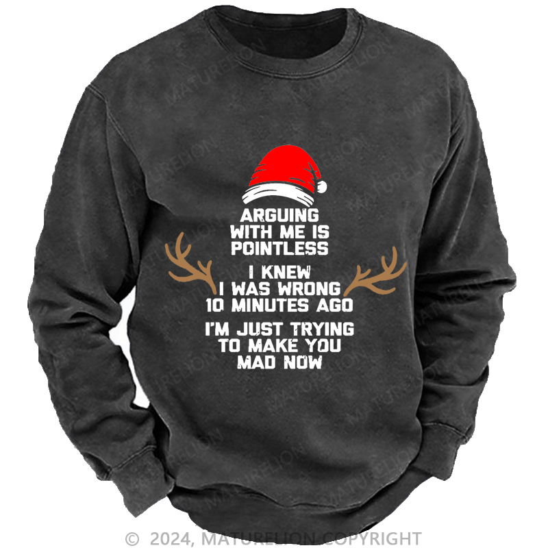 Maturelion Christmas Sweatshirt I Knew I Was Wrong 10 Minutes Ago I'm Just Trying To Make You Mad Now Custom Sweatshirt