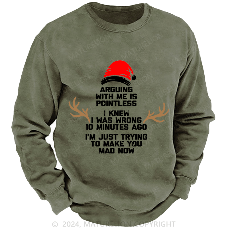 Maturelion Christmas Sweatshirt I Knew I Was Wrong 10 Minutes Ago I'm Just Trying To Make You Mad Now Custom Sweatshirt