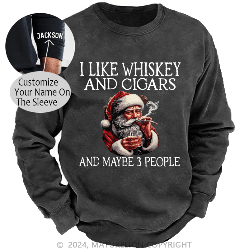 Maturelion Christmas Sweatshirt I Like Whiskey And Cigars And Maybe 3 People Custom Sweatshirt