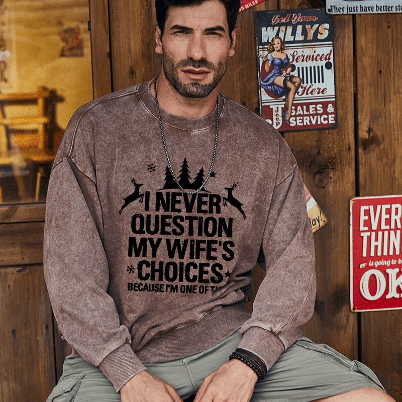 Maturelion Christmas Sweatshirt I Never Question My Wife's Choices Because I Am One Of Them Custom Sweatshirt