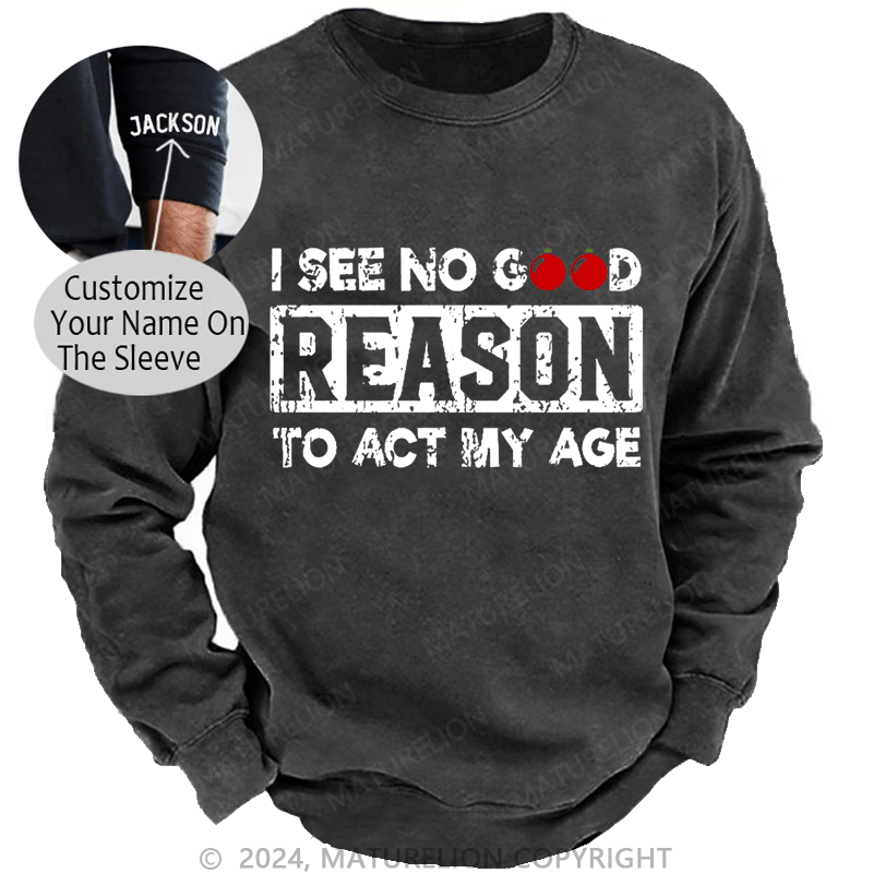 Maturelion Christmas Sweatshirt I See No Good Reason To Act My Age Custom Sweatshirt