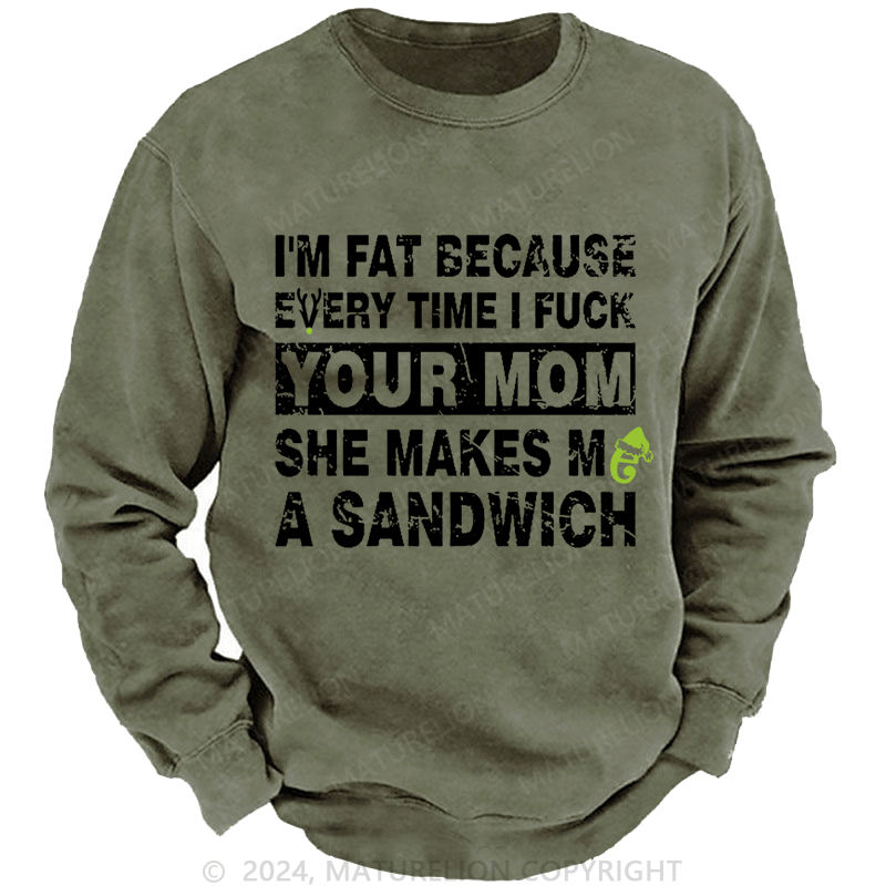 Maturelion Christmas Sweatshirt I'm Fat Because Every Time I Fuck Your Mom She Makes Me A Sandwich Custom Sweatshirt