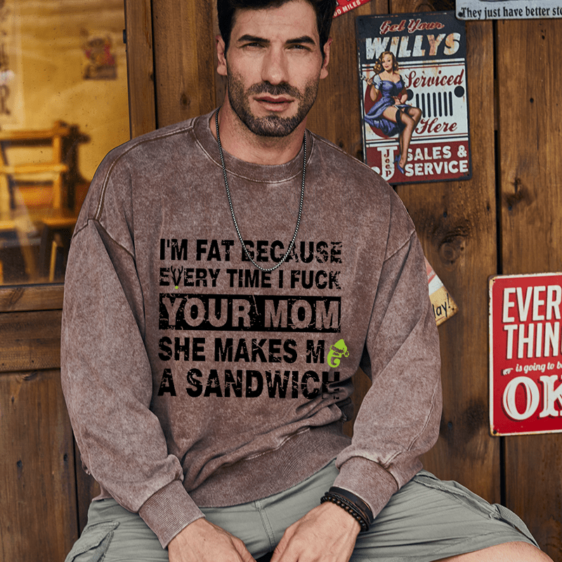 Maturelion Christmas Sweatshirt I'm Fat Because Every Time I Fuck Your Mom She Makes Me A Sandwich Custom Sweatshirt