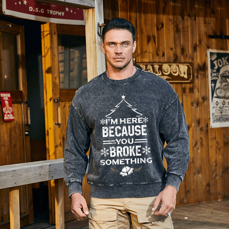 Maturelion Christmas Sweatshirt I'm Here Because You Broke Something Funny Handyman Custom Sweatshirt