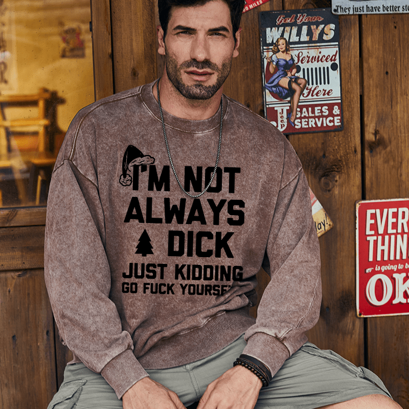 Maturelion Christmas Sweatshirt I'm Not Always A Dick (Just Kidding, Go Fuck Yourself) Custom Sweatshirt